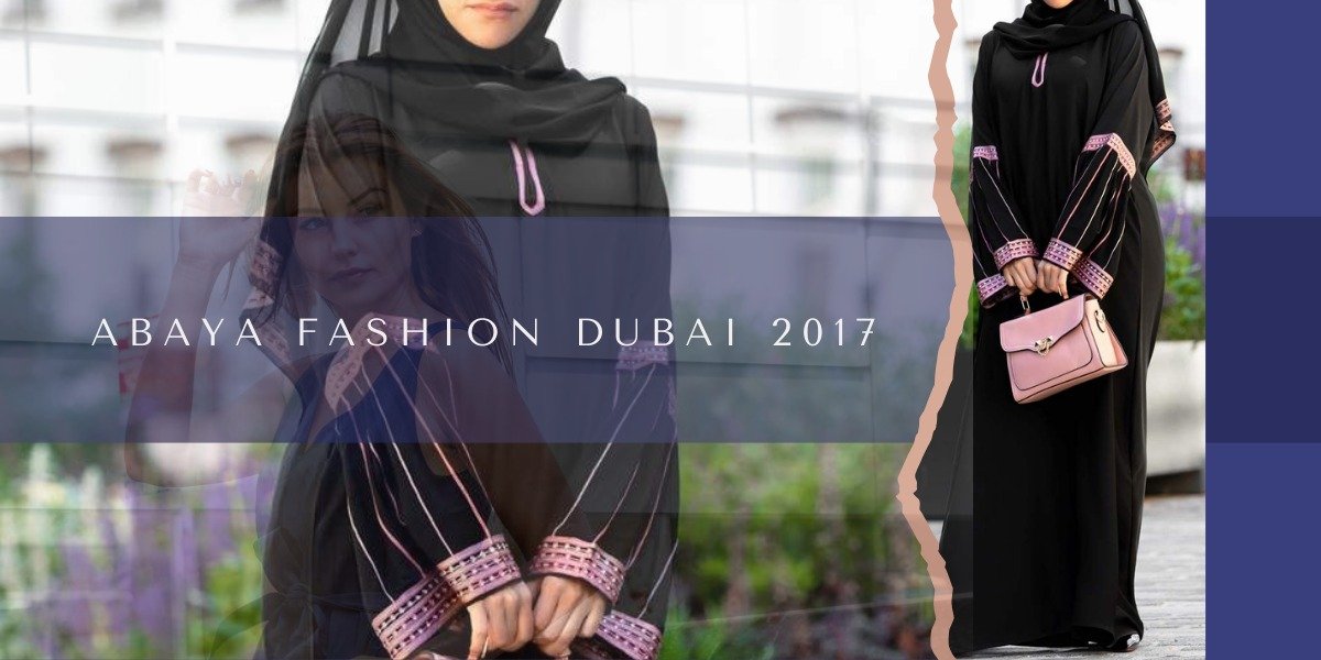Abaya Fashion Dubai 2017