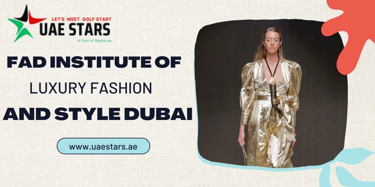 Fad Institute Of Luxury Fashion And Style Dubai