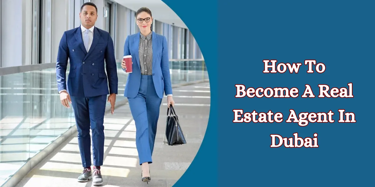 How To Become A Real Estate Agent In Dubai