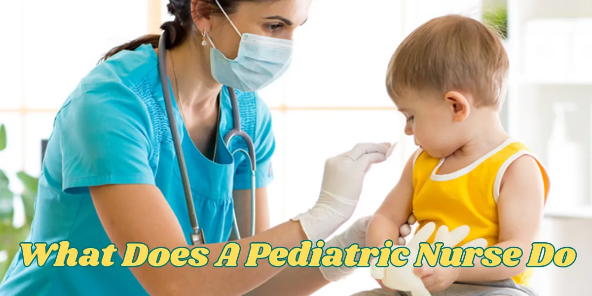 What Does A Pediatric Nurse Do