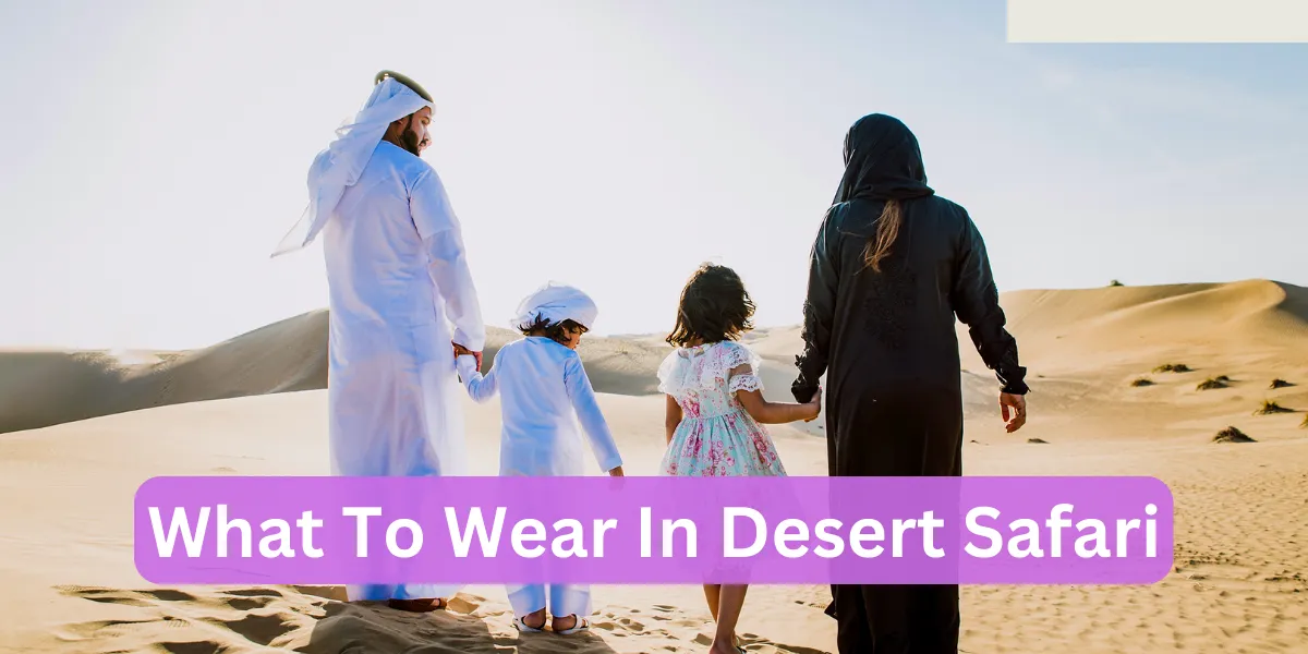 What To Wear In Desert Safari