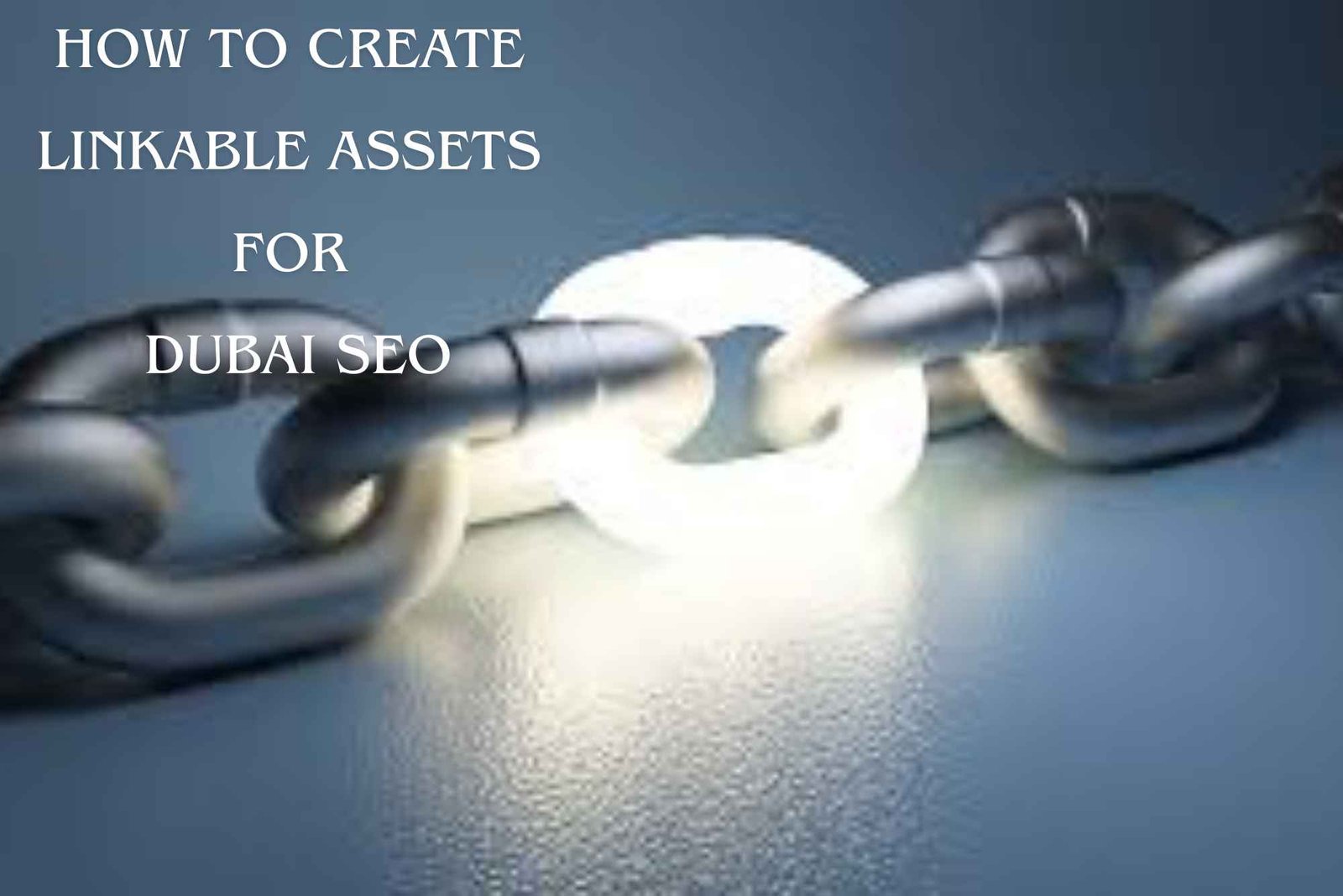 How to Create Linkable Assets for Dubai SEO