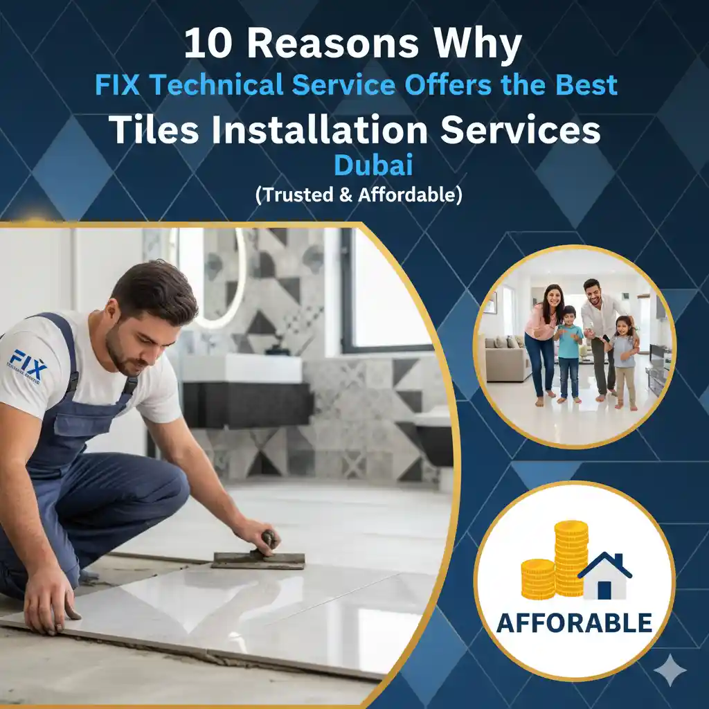 10 Reasons Why Fix Technical Service Offers the Best Tiles Installation Services in Dubai (Trusted & Affordable)