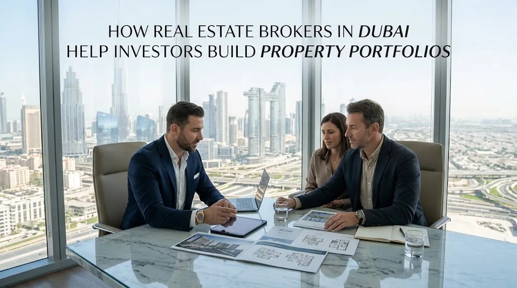 How Real Estate Brokers in Dubai Help Investors Build Property Portfolios